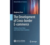 The Development of Cross-border E-commerce: Evidence from China and Central Asian Countries (Advanced Studies in E-Commerce)