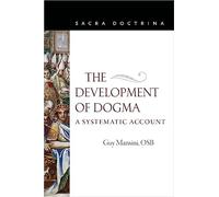 The Development of Dogma: A Systematic Account: 8 (Sacra Doctrina)