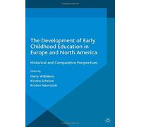 The Development of Early Childhood Education in Europe and North America: Historical and Comparative Perspectives