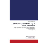 The Development of Gospel Music In Nigeria: The Contribution of C&S Ayo Ni 'O Church Choir, Oshodi Apapa, Lagos Second Edition