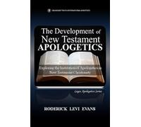 The Development of New Testament Apologetics: Exploring the Institution of Apologetics in New Testament Christianity: 2 (Logos Apologetics)