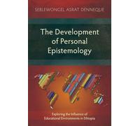 The Development of Personal Epistemology: Exploring the Influence of Educational Environments in Ethiopia (Studies in Education)