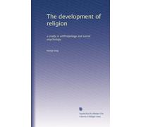 The development of religion: a study in anthropology and social psychology: Volume 1