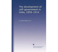 The development of self-government in India, 1858-1914