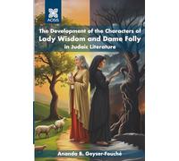 The Development of the Characters of Lady Wisdom and Dame Folly in Judaic Literature