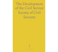 The Development of the Civil Service: Lectures Delivered Before the Society of Civil Servants, 1920-21