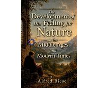 The Development of the Feeling for Nature in the Middle Ages and Modern Times