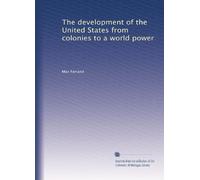The development of the United States from colonies to a world power
