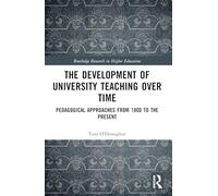 The Development of University Teaching Over Time: Pedagogical Approaches from 1800 to the Present (Routledge Research in Higher Education)