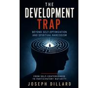 The Development Trap: Beyond Self-Improvement and Spiritual Narcissism