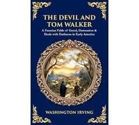 The Devil and Tom Walker: A Faustian Fable of Greed, Damnation & Deals with Darkness in Early America (Library of Alexandria)