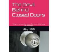 The Devil Behind Closed Doors: Things are not what they seem.... The secrets of this family will haunt you!!