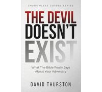 The Devil Doesn't Exist: What The Bible Really Says About Your Adversary (Shadowless Gospel Series)