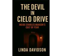 The Devil in Cielo Drive: Inside Charles Manson’s Cult of Fear (Unholy Devotion 2)