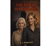 THE DEVIL IN DISGUISE: A True Story of Psychological Control, Deception, and Family Betrayal