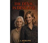 THE DEVIL IN DISGUISE: A True Story of Psychological Control, Deception, and Family Betrayal