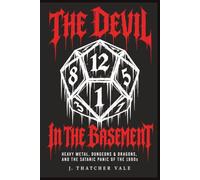 The Devil in the Basement: Heavy Metal, Dungeons & Dragons, and the Satanic Panic of the 1980s
