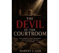 The Devil in the Courtroom: How America's Most Notorious Trials Exposed the Soul of a Nation