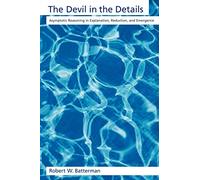 The Devil in the Details: Asymptotic Reasoning in Explanation, Reduction, and Emergence (Oxford Studies in Philosophy of Science)