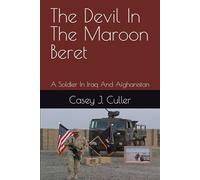 The Devil In The Maroon Beret: A Soldier In Iraq And Afghanistan