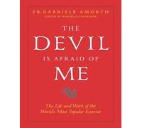 The Devil is Afraid of Me: The Life and Works of the World's Most Popular Exorcist