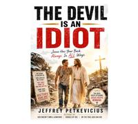 THE DEVIL IS AN IDIOT: Jesus Has Your Back Always and in All Ways (The Way Out on Purpose Publishing LLC)