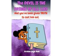 The Devil Is The Father Of All Lies: And You've Been given TRUTH To Cast Him Out (Christian Children's books)