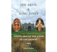 The Devil & King James: Events Around the Union of the Crowns: 1603