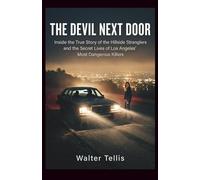 The Devil Next Door: Inside the True Story of the Hillside Stranglers and the Secret Lives of Los Angeles’ Most Dangerous Killers (True Story Behind the Screen)