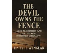 The Devil Owns the Fence: A Call to Courageous Faith in a Culture of Comfortable Christianity