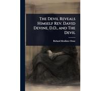 The Devil Reveals Himself Rev. David Devine, D.D., and The Devil