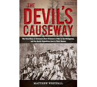 The Devil’s Causeway: The True Story of America’s First Prisoners of War in the Philippines, and the Heroic Expedition Sent to Their Rescue