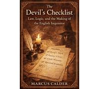 The Devil’s Checklist: Law, Logic, and the Making of the English Inquisitor (Witchcraft Files of England: The Trials, Laws, and Lies That Built the Great Witch Hunt)