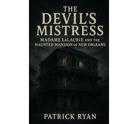 The Devil’s Mistress: Madame LaLaurie and the Haunted Mansion of New Orleans (Monsters Among Us)