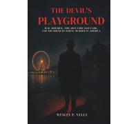 The Devil’s Playground: H.H. Holmes, the 1893 Chicago Fair, and the Birth of Serial Murder in America