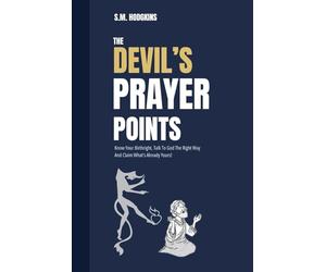 The Devil’s Prayer Points: Know Your Birthright, Talk To God The Right Way And Claim What’s Already Yours! (Resources For Spiritual Growth)