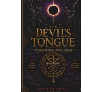 The Devil’s Tongue: A Grimoire of Satanic Operative Language: Operative Words for Wealth, Protection, Cursing, Pathworking, and Transformation