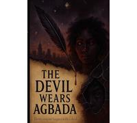 THE DEVIL WEARS AGBADA: A Decolonial Fantasy of Fire, Pleasure & Rebellion (The Stormblood Trilogy Book 1)