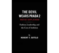 The devil wears Prada 2 movie explained: Fashion, leadership,and the cost of ambition.