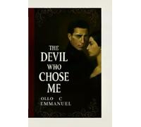THE DEVIL WHO CHOSE ME: A Dark Billionaire Possessive obsession Romance: 1 (THE UNWRITTEN FATE SAGA, A BILLIONAIRE DARK ROMANCE)
