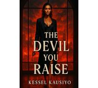 THE DEVIL YOU RAISE: A Dark Billionaire Romance of Blood, Power & Obsession