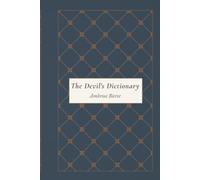 The Devil's Dictionary: A Classic American Satirical Lexicon of Wit, Cynicism, Politics, Society, and Human Nature