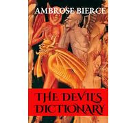 The Devil's Dictionary: A Satirical Dictionary of Cynical Definitions and Dark Humor by Ambrose Bierce - HARDCOVER Unabridged Original 1911 Complete Edition