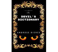 The Devil's Dictionary: By Ambrose Bierce - Illustrated