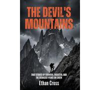 The Devil's Mountains: True Stories of Survival, Disaster, and the Deadliest Peaks on Earth