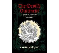 The Devil's Ointment: A History of Unguents in European Magic and Witchcraft