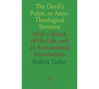 The Devil's Pulpit, or Astro-Theological Sermons: With a Sketch of His Life, and an Astronomical Introduction