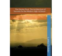 The Devine Pivot: The Architecture of Success for the Modern High-Achiever (Victory Lap Series-A God-Led Pathway for Meaningful Success)
