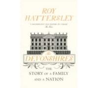 The Devonshires: The Story Of A Family And A Nation