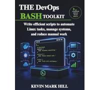 The DevOps Bash Toolkit: Write efficient scripts to automate Linux tasks, manage systems, and reduce manual work